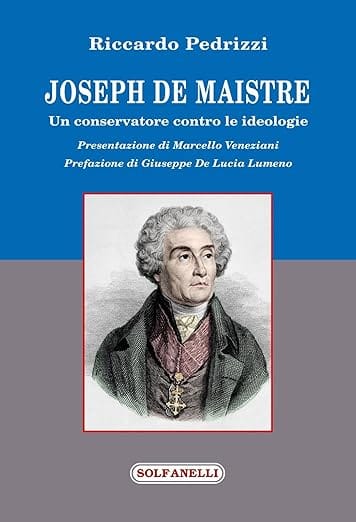 JOSEPH DE MAISTRE. UN CONSERVATORE CONTRO LE IDEOLOGIE - un libro di Riccardo Pedrizzi