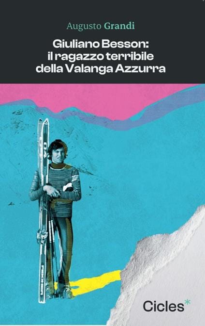GIULIANO BESSON: IL RAGAZZO TERRIBILE DELLA VALANGA AZZURRA - un libro di Augusto Grandi