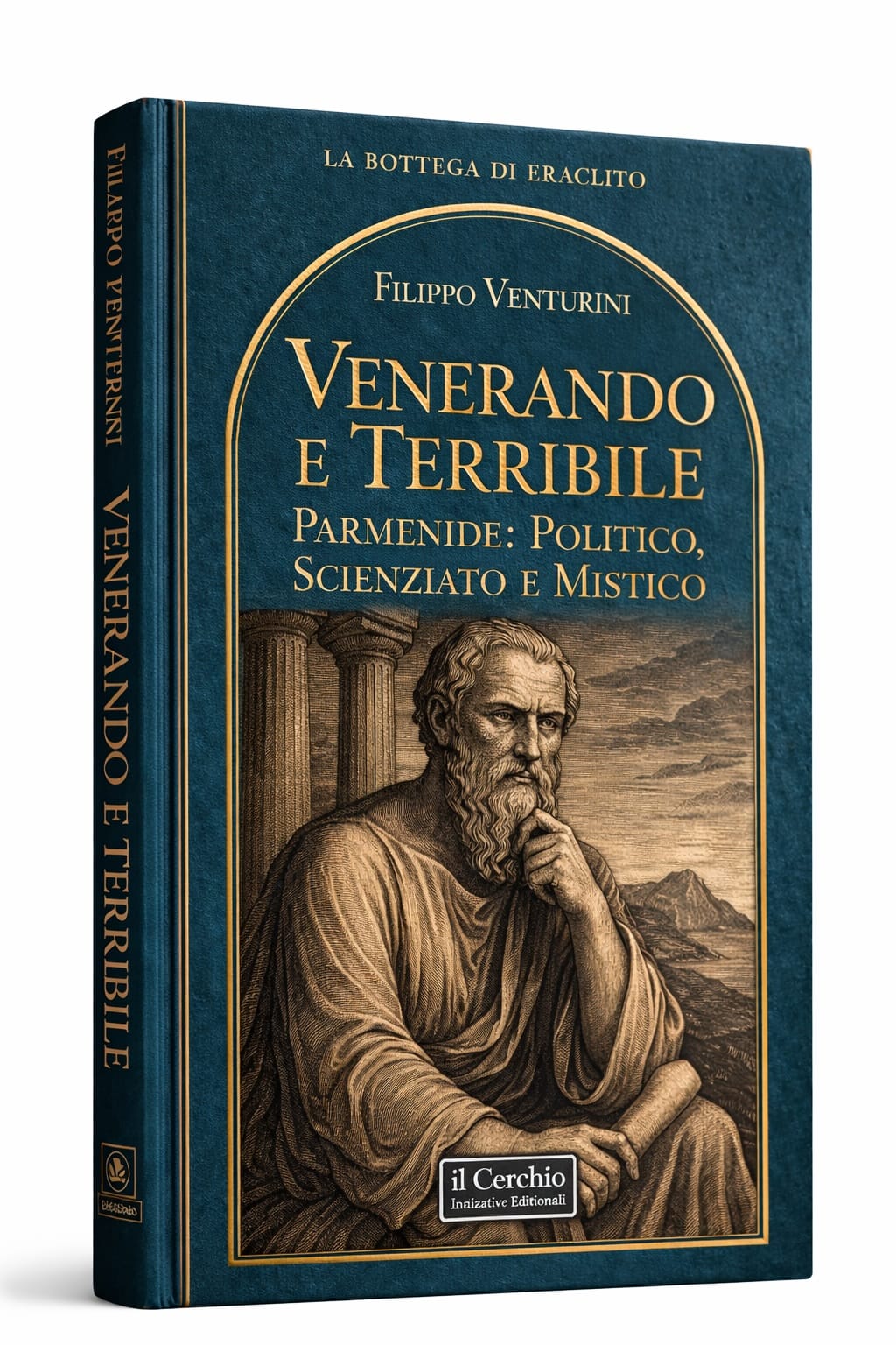 VENERANDO E TERRIBILE. PARMENIDE: POLITICO, SCIENZIATO E MISTICO - un saggio di Filippo Venturini