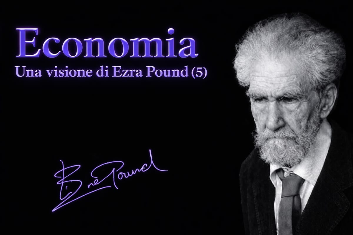 LA VISIONE ECONOMICA DI EZRA POUND - 5 (fine) /  Douglas, Gesell, Jefferson, Mussolini