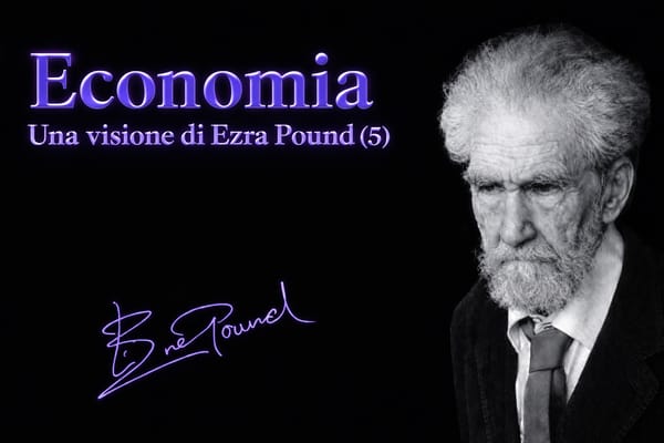 LA VISIONE ECONOMICA DI EZRA POUND - 5 (fine) /  Douglas, Gesell, Jefferson, Mussolini