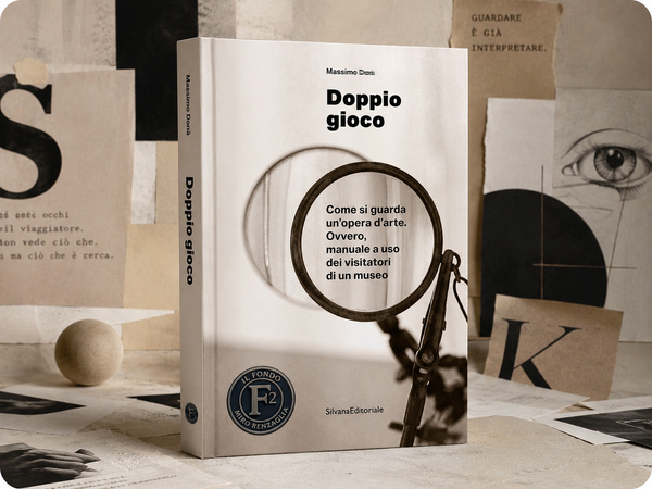 DOPPIO GIOCO. COME SI GUARDA UN’OPERA D’ARTE - un saggio di Massimo Donà